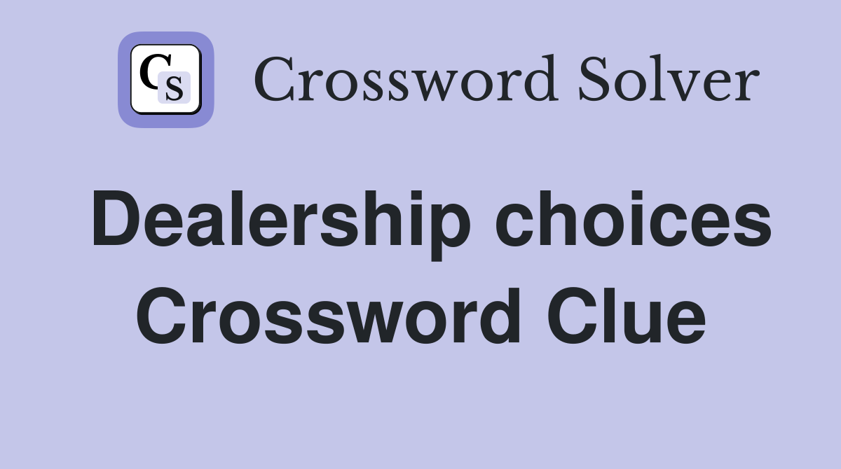 Dealership choices crossword clue answers crossword solver